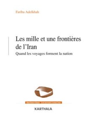 cover image of Les mille et une frontières de l'Iran Quand les voyages forment la nation